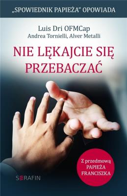 Nie lękajcie się przebaczać.. Autor: Dri Luis, Andrea Tornielli, Metalli Alver. SmakLiter.pl Okładka książki Nie lękajcie się przebaczać.