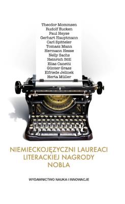 Niemieckojęzyczni laureaci literackiej Nagrody Nobla. Autor: Krzysztofa Ruchniewicz, Markek Zybury. SmakLiter.pl Okładka książki Niemieckojęzyczni laureaci literackiej Nagrody Nobla