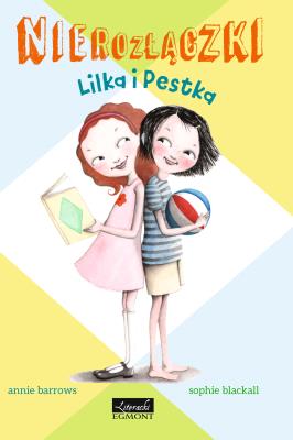 Nierozłączki. Lilka i Pestka. Autor: Barrows Annie. SmakLiter.pl Okładka książki Nierozłączki. Lilka i Pestka
