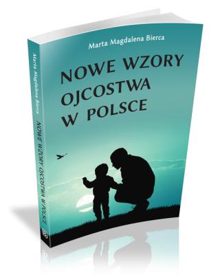 Nowe wzory ojcostwa w Polsce. Autor: Bierca Marta Magdalena. SmakLiter.pl Okładka książki Nowe wzory ojcostwa w Polsce
