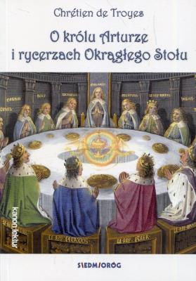 O królu Arturze i rycerzach okrągłego stołu. Autor: de Troyes Chretien. SmakLiter.pl Okładka książki O królu Arturze i rycerzach okrągłego stołu