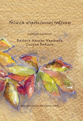 Oblicza współczesnej rodziny. Autor: Harwas-Napierała Barbara, Bakiera Lucyna. SmakLiter.pl Okładka książki Oblicza współczesnej rodziny