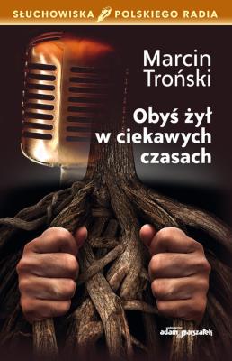 Obyś żył w ciekawych czasach. Autor: Troński Marcin. SmakLiter.pl Okładka książki Obyś żył w ciekawych czasach