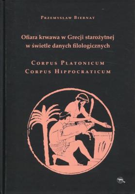 Ofiara krwawa w Grecji...Corpus Platonicum.... Autor: Przemysław Biernat (red.). SmakLiter.pl Okładka książki Ofiara krwawa w Grecji...Corpus Platonicum...