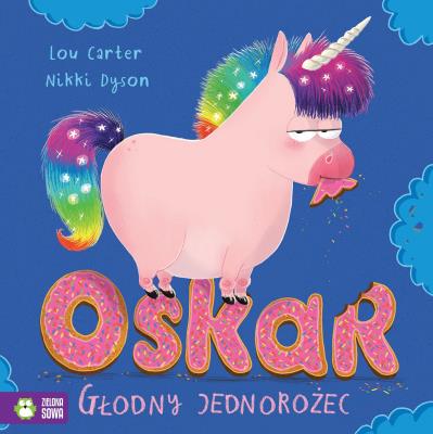 Oskar głodny jednorożec. Autor: Lou Carter. SmakLiter.pl Okładka książki Oskar głodny jednorożec