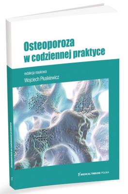Osteoporoza w codziennej praktyce. Autor: Pluskiewicz Wojciech. SmakLiter.pl Okładka książki Osteoporoza w codziennej praktyce