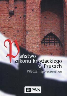Państwo zakonu krzyżackiego w Prusach. Autor: Biskup Marian, Czaja Roman, Długokęcki Wiesław. SmakLiter.pl Okładka książki Państwo zakonu krzyżackiego w Prusach