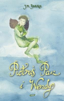 Piotruś Pan i Wendy. Autor: J.M. Barrie. SmakLiter.pl Okładka książki Piotruś Pan i Wendy