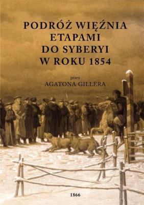 Podróż więźnia etapami do Syberyi w roku 1854 przez Agatona Gillera. Autor: Giller Agaton. SmakLiter.pl Okładka książki Podróż więźnia etapami do Syberyi w roku 1854 przez Agatona Gillera