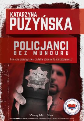 Policjanci. Bez munduru. Autor: Katarzyna Puzyńska. SmakLiter.pl Okładka książki Policjanci. Bez munduru