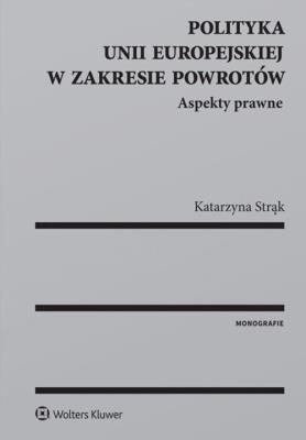 Okładka książki Polityka Unii Europejskiej w zakresie powrotów Aspekty prawne