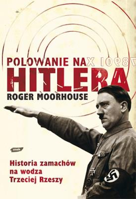 Polowanie na Hitlera. Autor: Moorhouse Roger. SmakLiter.pl Okładka książki Polowanie na Hitlera