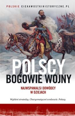 Okładka książki Polscy bogowie wojny. Najwspanialsi dowódcy w dziejach