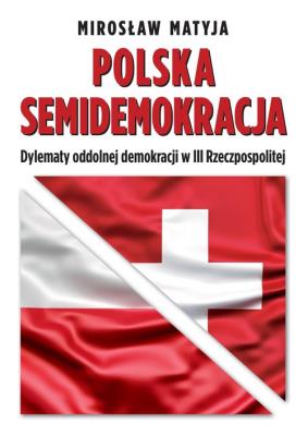Polska semidemokracja. Autor: Matyja Mirosław. SmakLiter.pl Okładka książki Polska semidemokracja
