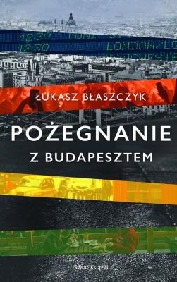 Pożegnanie z Budapesztem. Autor: Łukasz Błaszczyk. SmakLiter.pl Okładka książki Pożegnanie z Budapesztem