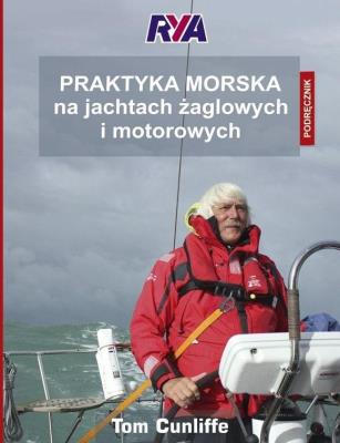 Praktyka morska na jachtach żaglowych i motorowych Podręcznik. Autor: Cunliffe Tom. SmakLiter.pl Okładka książki Praktyka morska na jachtach żaglowych i motorowych Podręcznik