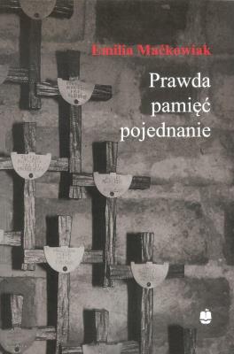 Prawda pamięć i pojednanie. Autor: Maćkowiak Emilia. SmakLiter.pl Okładka książki Prawda pamięć i pojednanie