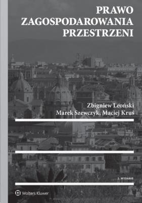 Prawo zagospodarowania przestrzeni. Autor: Leoński Zbigniew, Szewczyk Marek, Kruś Maciej. SmakLiter.pl Okładka książki Prawo zagospodarowania przestrzeni
