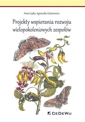 Projekty wspierania rozwoju wielopokoleniowych zespołów. Autor: Lipka Anna, Giszterowicz Agnieszka. SmakLiter.pl Okładka książki Projekty wspierania rozwoju wielopokoleniowych zespołów