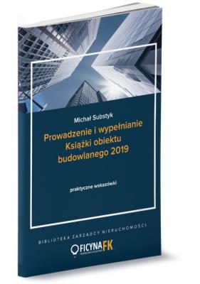 Prowadzenie i wypełnianie Książki Obiektu Budowlanego 2019. Autor: Substyk Michał. SmakLiter.pl Okładka książki Prowadzenie i wypełnianie Książki Obiektu Budowlanego 2019