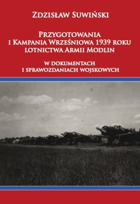 Okładka książki Przygotowania i Kampania Wrześniowa 1939 roku lotnictwa Armii Modlin