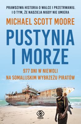 Pustynia i morze. Autor: Michael Scott Moore, Szczepański Janusz. SmakLiter.pl Okładka książki Pustynia i morze