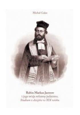 Rabin Markus Jastrow i jego wizja reformy judaizmu. Autor: Galas Michał. SmakLiter.pl Okładka książki Rabin Markus Jastrow i jego wizja reformy judaizmu