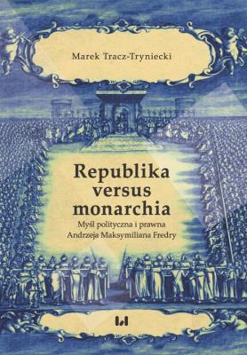 Republika versus monarchia. Autor: Tracz-Tryniecki Marek. SmakLiter.pl Okładka książki Republika versus monarchia