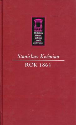 Rok 1863. Autor: Koźmian Stanisław. SmakLiter.pl Okładka książki Rok 1863