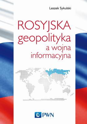 Okładka książki ROSYJSKA GEOPOLITYKA A WOJNA INFORMACYJNA