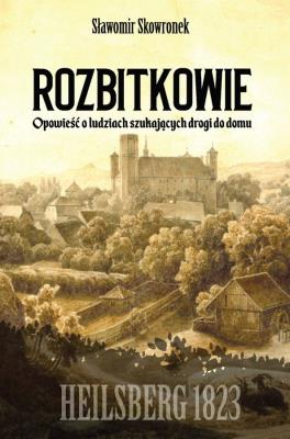 Rozbitkowie. Heilsberg roku 1823. Autor: Skowronek Sławomir. SmakLiter.pl Okładka książki Rozbitkowie. Heilsberg roku 1823