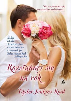 Rozstańmy się na rok. Autor: Reid Taylor Jenkins. SmakLiter.pl Okładka książki Rozstańmy się na rok
