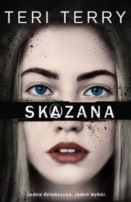 SKAZANA. Autor: Teri Terry. SmakLiter.pl Okładka książki SKAZANA