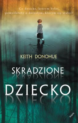 Skradzione dziecko. Autor: Donohue Keith. SmakLiter.pl Okładka książki Skradzione dziecko