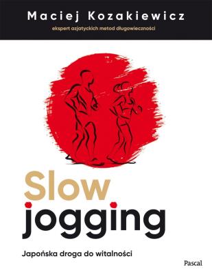 SLOW JOGGING JAPOŃSKA DROGA DO WITALNOŚCI. Autor: MACIEJ KOZAKIEWICZ. SmakLiter.pl Okładka książki SLOW JOGGING JAPOŃSKA DROGA DO WITALNOŚCI