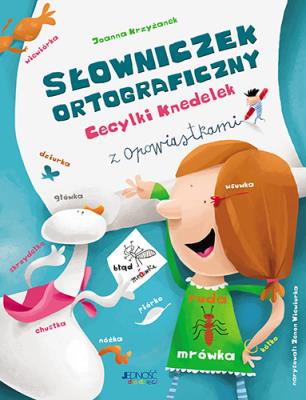 SŁOWNICZEK ORTOGRAFICZNY CECYLKI KNEDELEK WYD. 2. Autor: Krzyżanek Joanna, Wiewiurka Zenon. SmakLiter.pl Okładka książki SŁOWNICZEK ORTOGRAFICZNY CECYLKI KNEDELEK WYD. 2