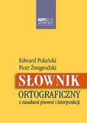 Słownik ortograficzny. Autor: Edward Polański, Żmigrodzki Piotr. SmakLiter.pl Okładka książki Słownik ortograficzny