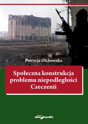 Okładka książki Społeczna konstrukcja problemu niepodległości Czeczenii