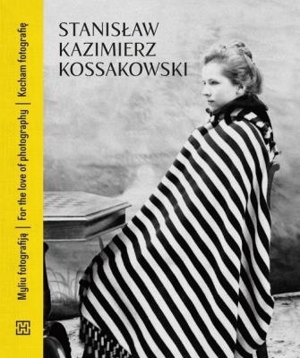 Stanisław Kazimierz Kossakowski Kocham fotografię. Autor: Kossakowski Stanisław Kazimierz. SmakLiter.pl Okładka książki Stanisław Kazimierz Kossakowski Kocham fotografię