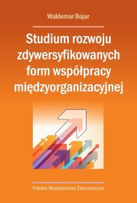 Studium rozwoju zdywersyfikowanych form współpracy międzyorganizacyjnej. Autor: Bojar Waldemar. SmakLiter.pl Okładka książki Studium rozwoju zdywersyfikowanych form współpracy międzyorganizacyjnej