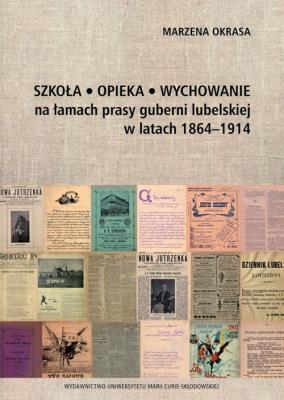 Szkoła, opieka, wychowanie na łamach prasy.... Autor: Okrasa Marzena. SmakLiter.pl Okładka książki Szkoła, opieka, wychowanie na łamach prasy...