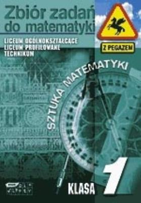 Sztuka matematyki. Zbiór zadań. Klasa I. Autor: Jacek Dymel, Piórek Katarzyna, Maria Żurek-Etgens. SmakLiter.pl Okładka książki Sztuka matematyki. Zbiór zadań. Klasa I