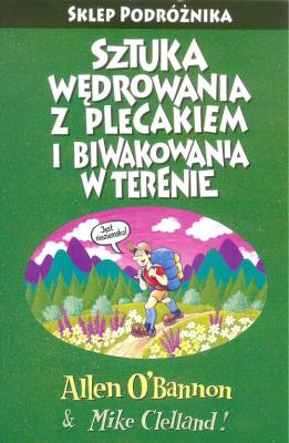 Sztuka wędrowania z plecakiem i biwakowania w terenie Podróżnika. Autor: O'Bannon Allen, Clelland Mike. SmakLiter.pl Okładka książki Sztuka wędrowania z plecakiem i biwakowania w terenie Podróżnika