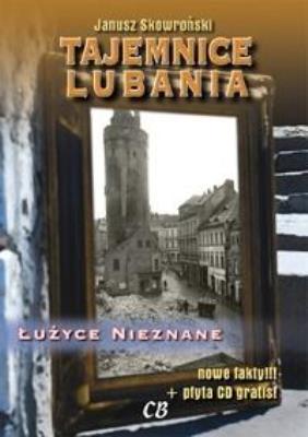 Tajemnice Lubania. Łużyce nieznane. Autor: Janusz Skowroński. SmakLiter.pl Okładka książki Tajemnice Lubania. Łużyce nieznane