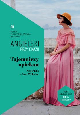 Tajemniczy opiekun. Angielski z Jean Webster. Autor: Webster Jean. SmakLiter.pl Okładka książki Tajemniczy opiekun. Angielski z Jean Webster