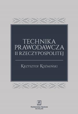 Technika prawodawcza II Rzeczypospolitej. Autor: Koźmiński Krzysztof. SmakLiter.pl Okładka książki Technika prawodawcza II Rzeczypospolitej