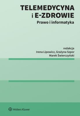 Telemedycyna i e-Zdrowie. Autor: Lipowicz Irena, Świerczyński Marek, Szpor Grażyna. SmakLiter.pl Okładka książki Telemedycyna i e-Zdrowie