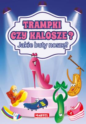 TRAMPKI CZY KALOSZE JAKIE BUTY NOSZĘ. Autor: Patrycja Wojtkowiak-Skóra. SmakLiter.pl Okładka książki TRAMPKI CZY KALOSZE JAKIE BUTY NOSZĘ