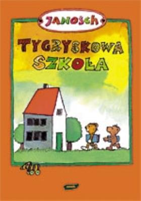 Tygryskowa szkoła. Autor: Janosch. SmakLiter.pl Okładka książki Tygryskowa szkoła