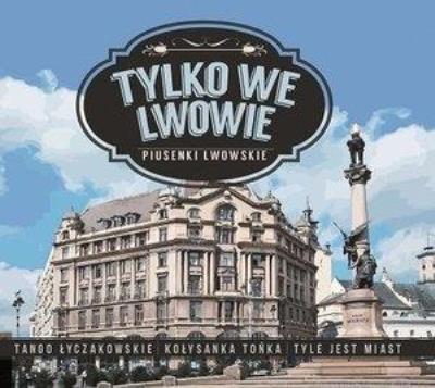 Tylko we Lwowie - Piusenki Lwowskie CD. Autor:   Praca zbiorowa. SmakLiter.pl Okładka książki Tylko we Lwowie - Piusenki Lwowskie CD